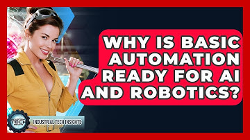 Why Is Basic Automation Ready For AI And Robotics? - Industrial Tech Insights