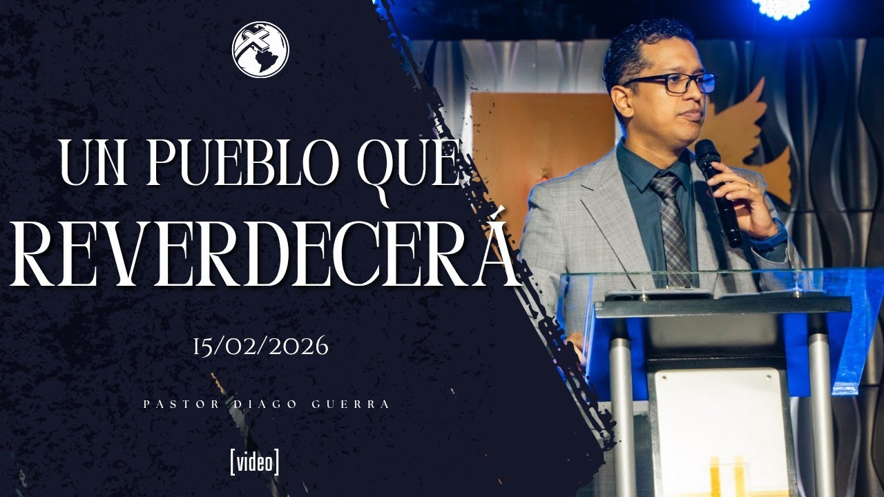 UN PUEBLO QUE REVERDECERÁ | Pastor Diago Guerra  | 15/02/2026