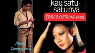 ERNI S OKTAVIA KAU SATU SATUNYA 1985
