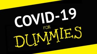 The Covid-19 Pandemic For Dummies