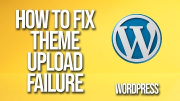 How To Fix WordPress Theme Upload Failure