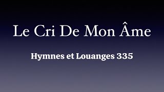 Video thumbnail of "Le Cri De Mon Âme - Hymnes et Louanges 335"