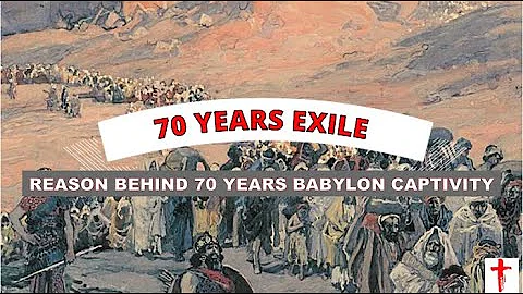 70 YEARS EXILE... REASON BEHIND 70 YEARS BABYLONIAN CAPTIVITY