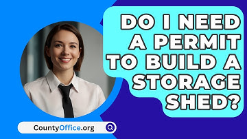 Do I Need A Permit To Build A Storage Shed? - CountyOffice.org