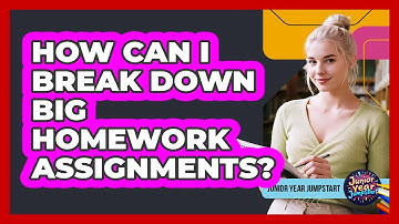 How Can I Break Down Big Homework Assignments?