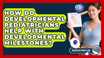 How Do Developmental Pediatricians Help With Developmental Milestones? - Brain Development Hub