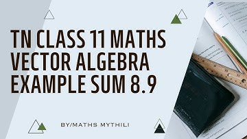 TN CLASS 11 MATHS VECTOR ALGEBRA EXAMPLE SUM 8.9