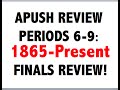 Quick APUSH Final Exam Review  Periods 6-9  2018