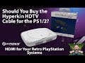 Plug & Play PS1/2 HDMI! Should You Buy the Hyperkin HDTV Cable for the Sony PlayStation 1 and 2