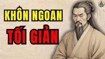 CỔ NHÂN DẠY - Tại sao CÀNG KHÔN NGOAN càng nhẹ nhàng TỐI GIẢN