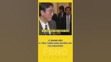 Lý Quang Diệu - Vị tổng thống đáng ngưỡng mộ của Singapore