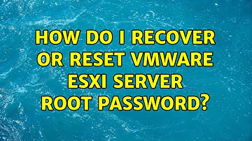 How do I recover or reset VMware ESXi Server root password? (4 Solutions!!)