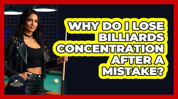 Why Do I Lose Billiards Concentration After A Mistake? - Billiards Hustlers