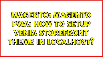 Magento: Magento PWA: How to setup venia storefront theme in localhost?
