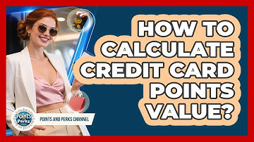 How To Calculate Credit Card Points Value?