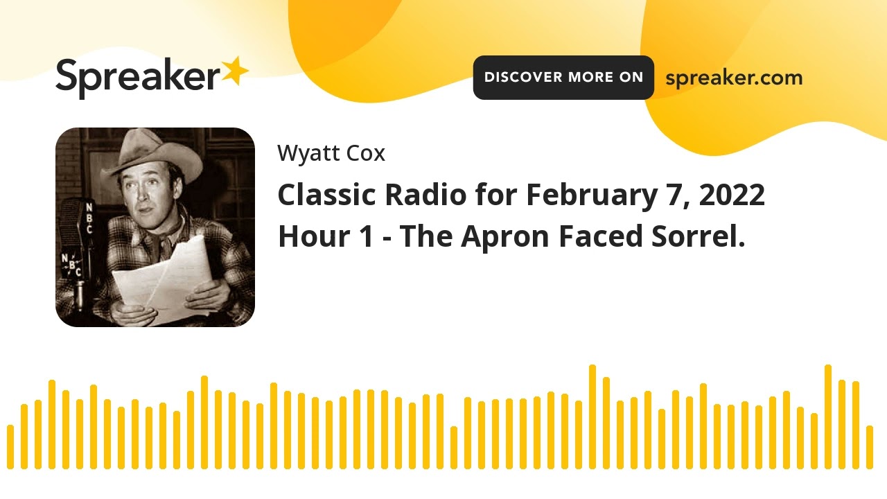 Classic Radio for February 7, 2022 Hour 1 - The Apron Faced Sorrel.