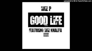 Wiz P Ft. Wiz Khalifa - Good Life (Remix)