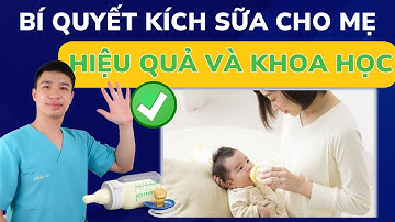Bật Mí Cách Kích Sữa Hiệu Quả – Sữa Về Tràn Trề, Bé Bú No Căng! | Dr Thắng
