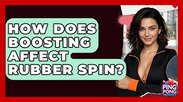 How Does Boosting Affect Rubber Spin? - Ping Pong Prodigy