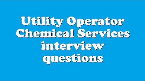 Utility Operator Chemical Services interview questions