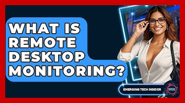 What Is Remote Desktop Monitoring? - Emerging Tech Insider