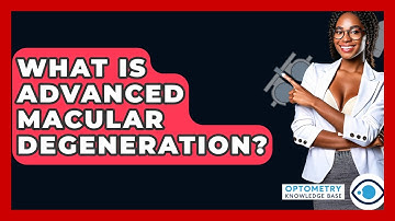 What Is Advanced Macular Degeneration? - Optometry Knowledge Base