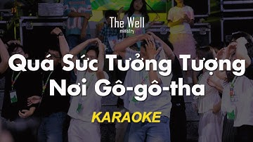The Well - QUÁ SỨC TƯỞNG TƯỢNG - NƠI GÔ-GÔ-THA | Karaoke