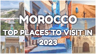 MOROCCO TOP PLACES TO VISIT IN 2023 | MUST SEE CITIES IN MOROCCO | MOROCCO TRAVEL GUIDE