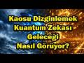 Kaosu Dizginlemek: Kuantum Zekası Geleceği Nasıl Görüyor?