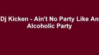 Video thumbnail of "Dj Kicken - Ain't No Party Like An Alcoholic Party"