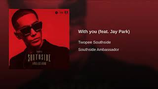 WITH YOU - Twopee Southside Feat Jay Park   ( )