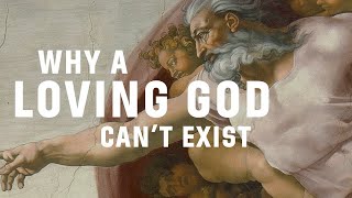 Why a loving God can't exist