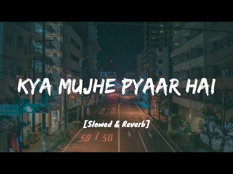 Kya Mujhe Pyaar Hai - KK I Lofi Mix I [Slowed and Reverb] I LateNight Vibes