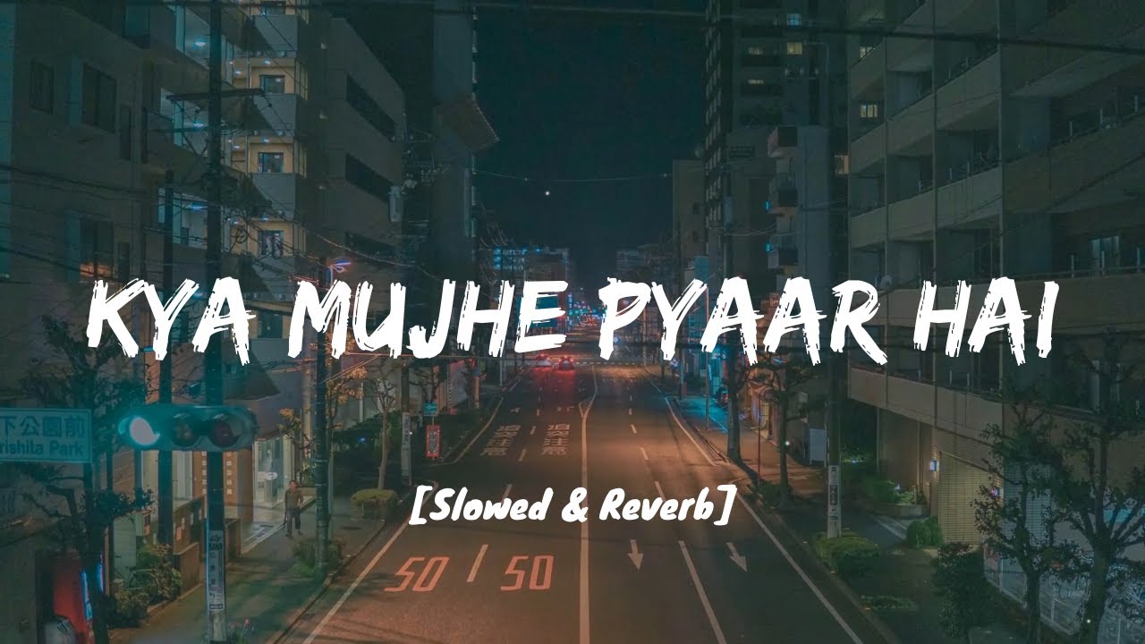 Kya Mujhe Pyaar Hai   KK I Lofi Mix I Slowed and Reverb I LateNight Vibes