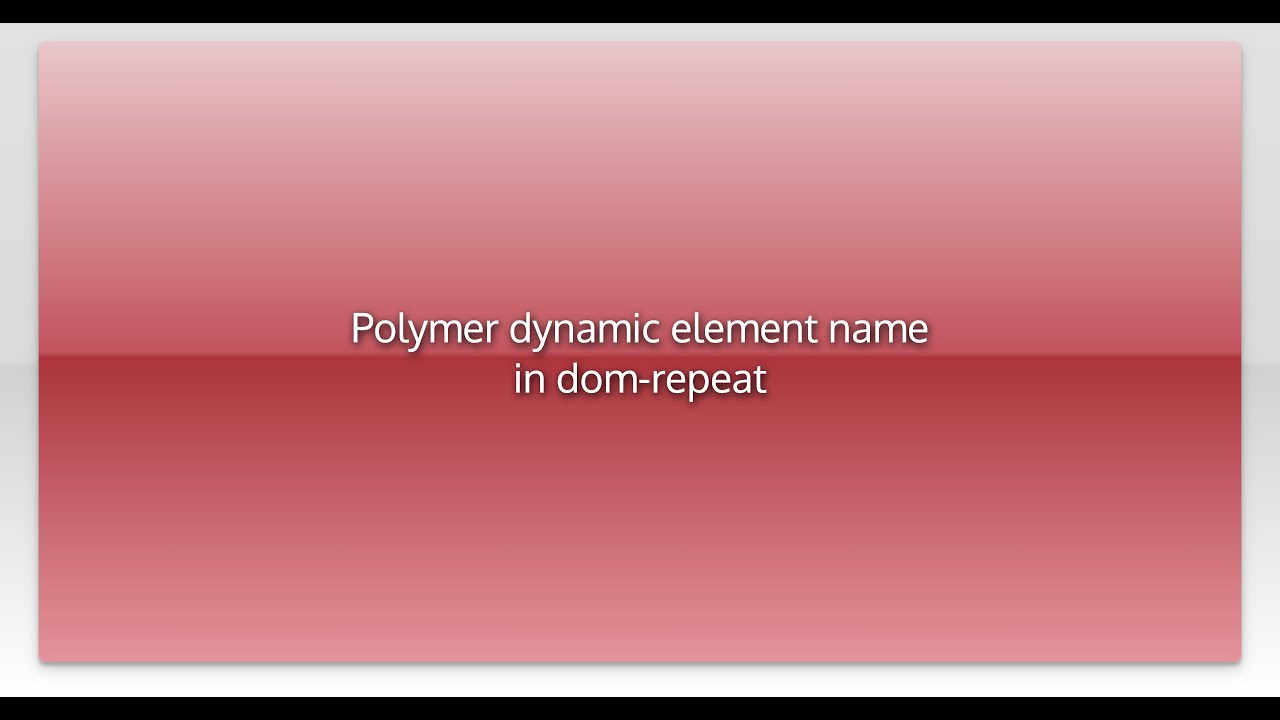 Polymer dynamic element name in dom-repeat - YouTube
