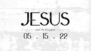 Jesus and The Kingdom // Full Message