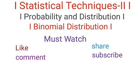 I Statistical Techniques-II I I Binomial Distribution I I Mathematics-IV I