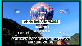 Shihmen Dam Taoyuan Hot Air Balloon teaser video