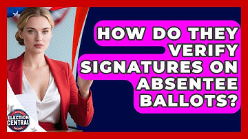 How Do They Verify Signatures On Absentee Ballots? - Election Central Channel