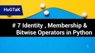 Part 7 - Identity | Membership | Bitwise operators