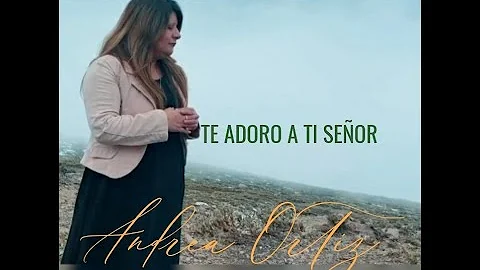 ANDREA ORTIZ  - ( TE ADORO A TI SEOR ) VIDEO CLIP HD