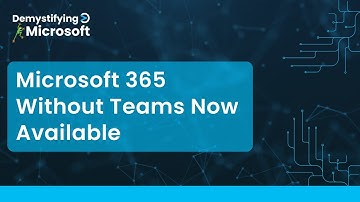 Microsoft 365 Licensing Changes After Teams Unbundling