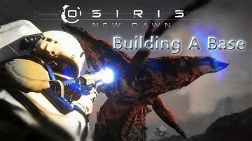 Osiris New Dawn #5 | BUILDING A BASE