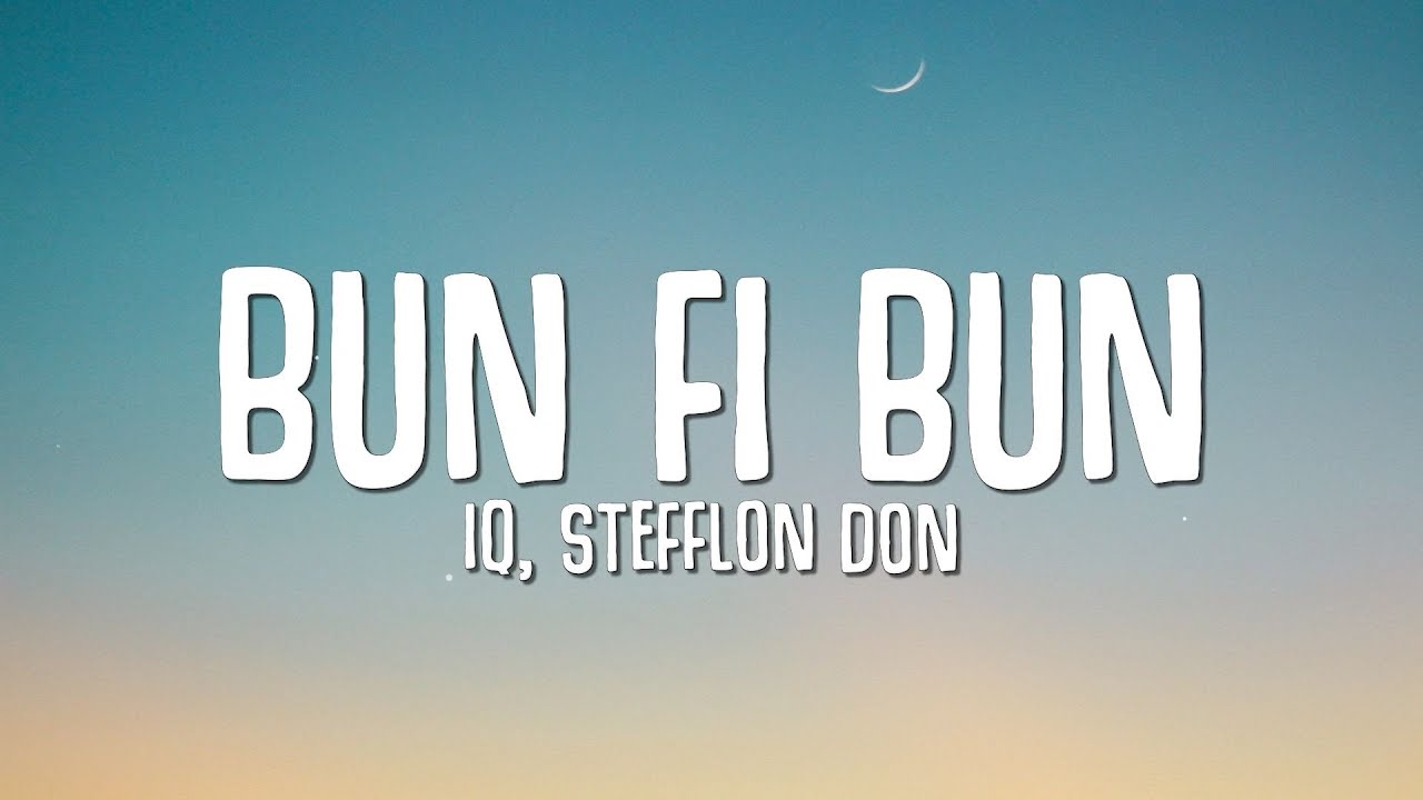 IQ Stefflon Don   Bun Fi Bun Lyrics