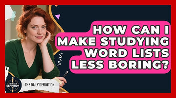How Can I Make Studying Word Lists Less Boring? - The Daily Definition
