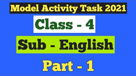 MODEL ACTIVITY TASK 2021-- CLASS 4 -- ENGLISH ( Part 1)