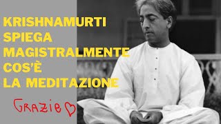 Jiddu Krishnamurti spiega magistralmente cos'è la meditazione .