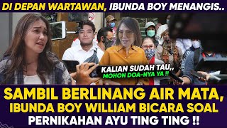 BERKACA KACA  IBUNDA BOY WILLIAM UNGKAP HAL INI DI DEPAN MEDIA SOAL HUBUNGAN AYU TING TING & BOY