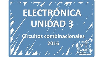 ELECTRÓNICA - UNIDAD 3: CIRCUITOS COMBINACIONALES (1/4) - 2016