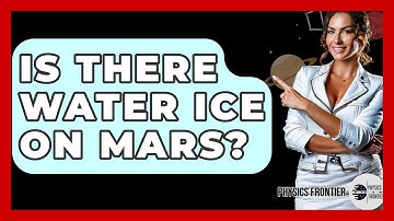 Is There Water Ice On Mars? - Physics Frontier